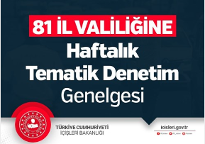 81 İl Valiliğine Haftalık Tematik Denetim Genelgesi